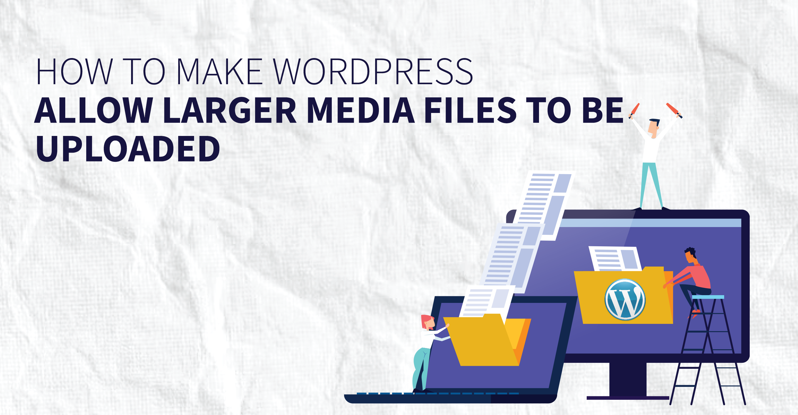 how-to-make-wordpress-allow-larger-media-files-to-be-uploaded